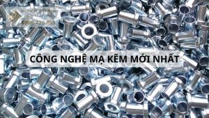 Công nghệ mạ kẽm nào phổ biến nhất 8 công nghệ mạ kẽm