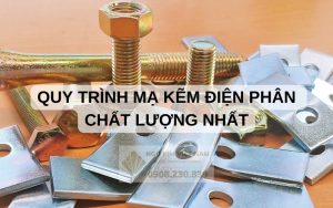 QUY TRÌNH MẠ KẼM ĐIỆN PHÂN CHẤT LƯỢNG NHẤT